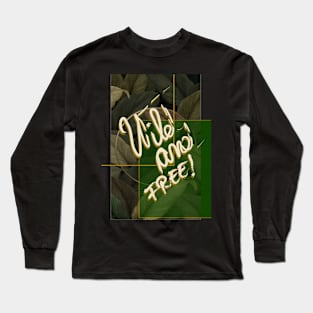 Wild and free! Long Sleeve T-Shirt